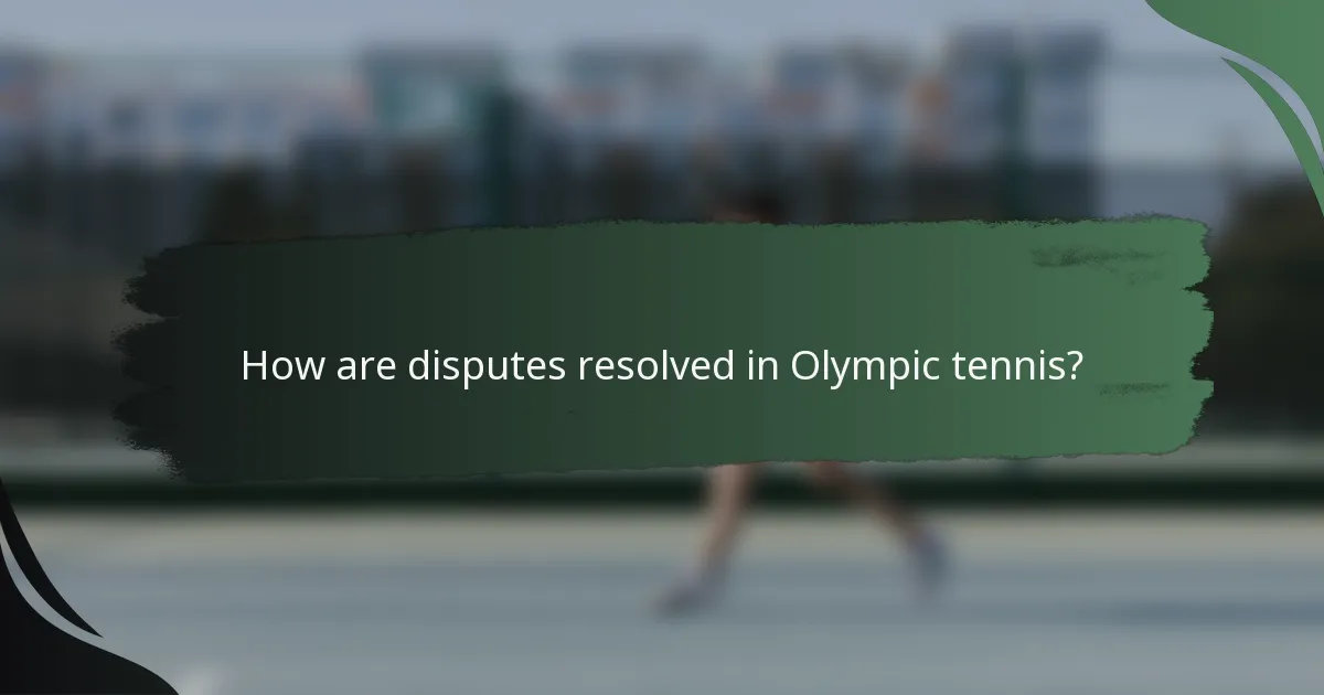 How are disputes resolved in Olympic tennis?