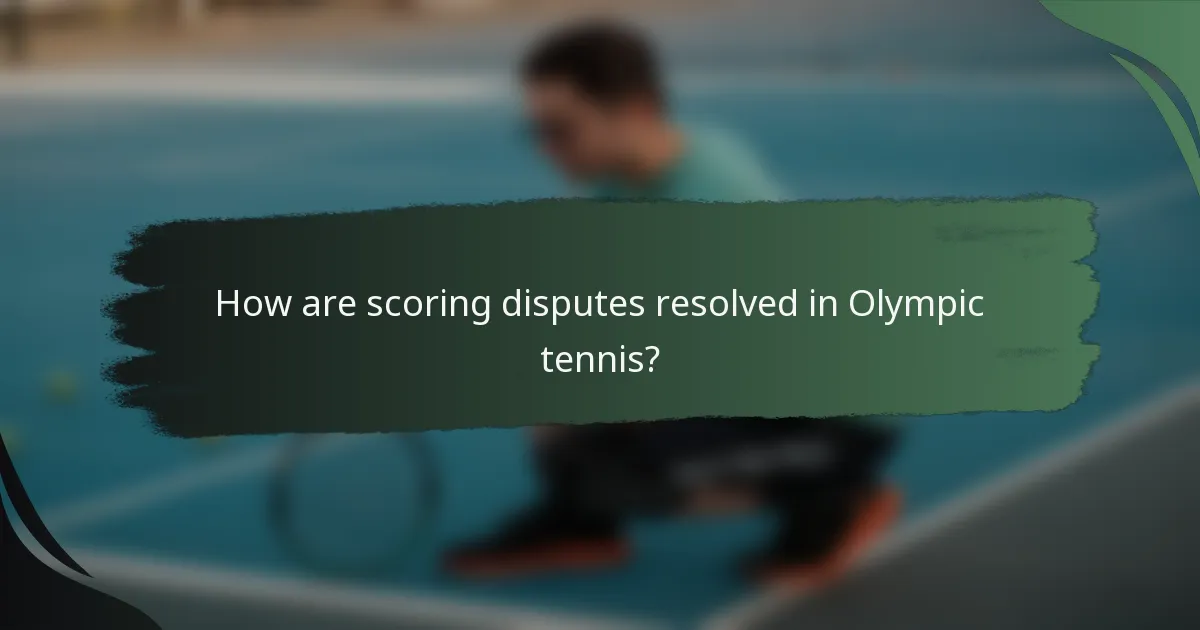 How are scoring disputes resolved in Olympic tennis?