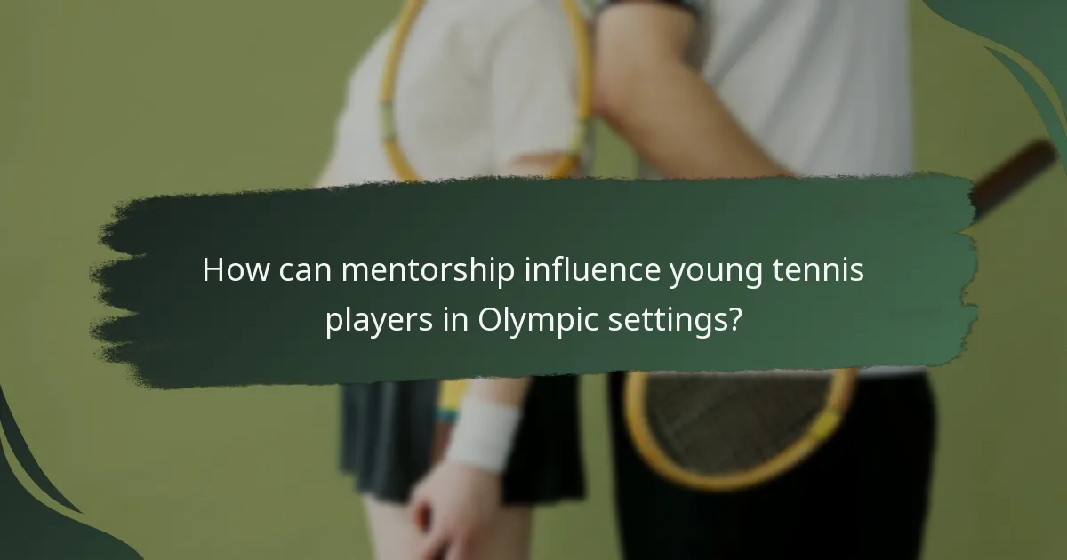 How can mentorship influence young tennis players in Olympic settings?