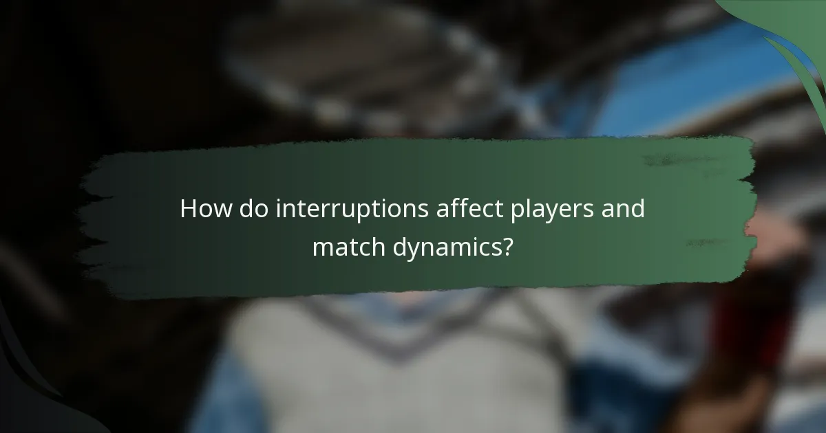 How do interruptions affect players and match dynamics?