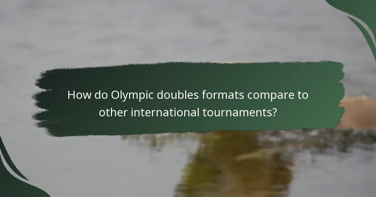 How do Olympic doubles formats compare to other international tournaments?