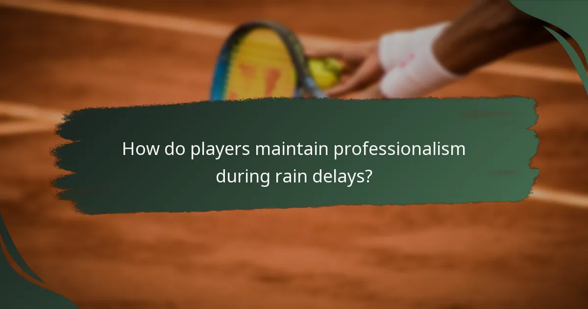 How do players maintain professionalism during rain delays?