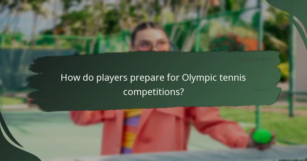 How do players prepare for Olympic tennis competitions?