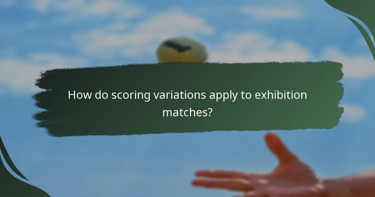 How do scoring variations apply to exhibition matches?