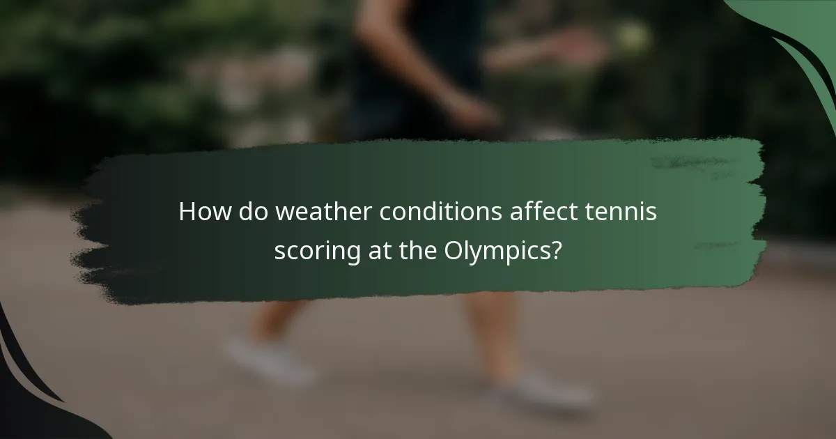 How do weather conditions affect tennis scoring at the Olympics?