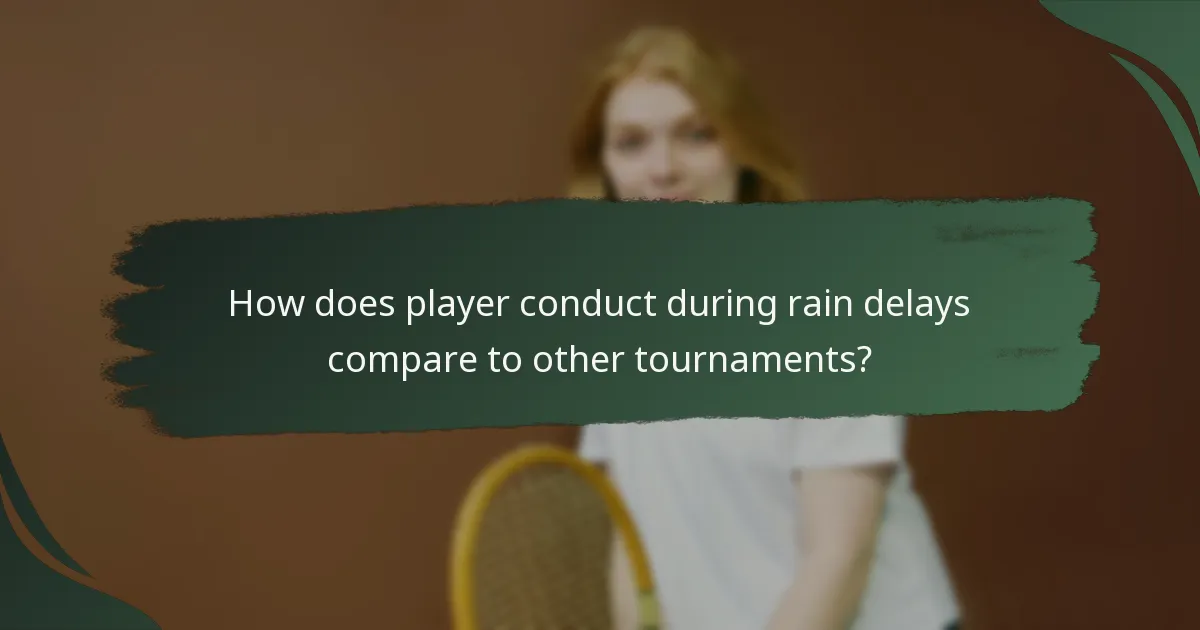 How does player conduct during rain delays compare to other tournaments?