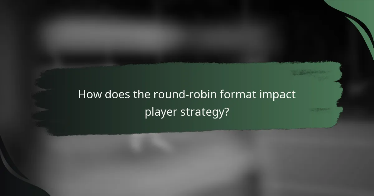 How does the round-robin format impact player strategy?