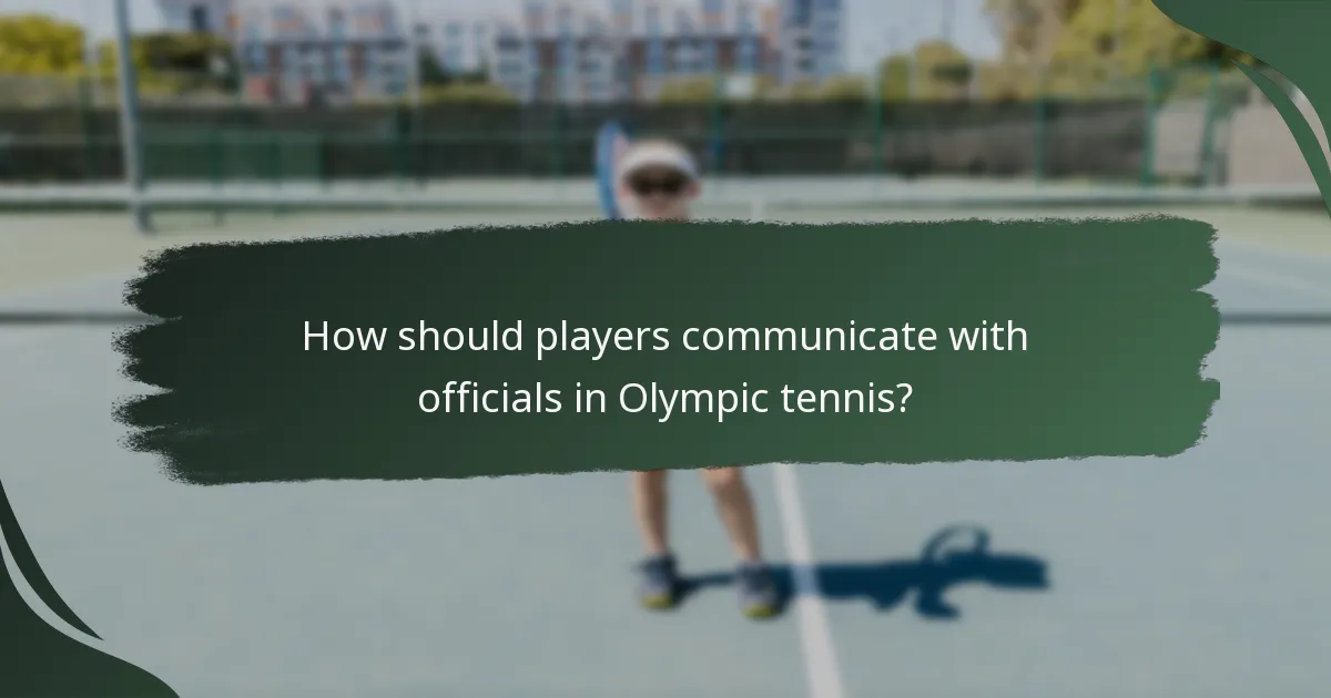 How should players communicate with officials in Olympic tennis?