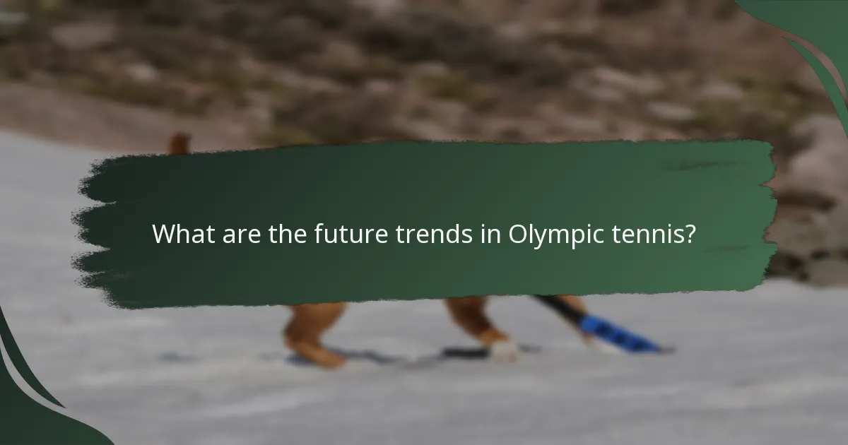 What are the future trends in Olympic tennis?