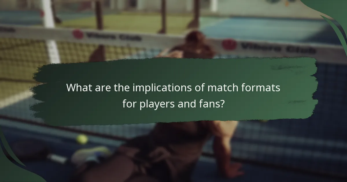 What are the implications of match formats for players and fans?