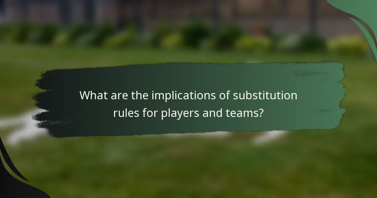 What are the implications of substitution rules for players and teams?