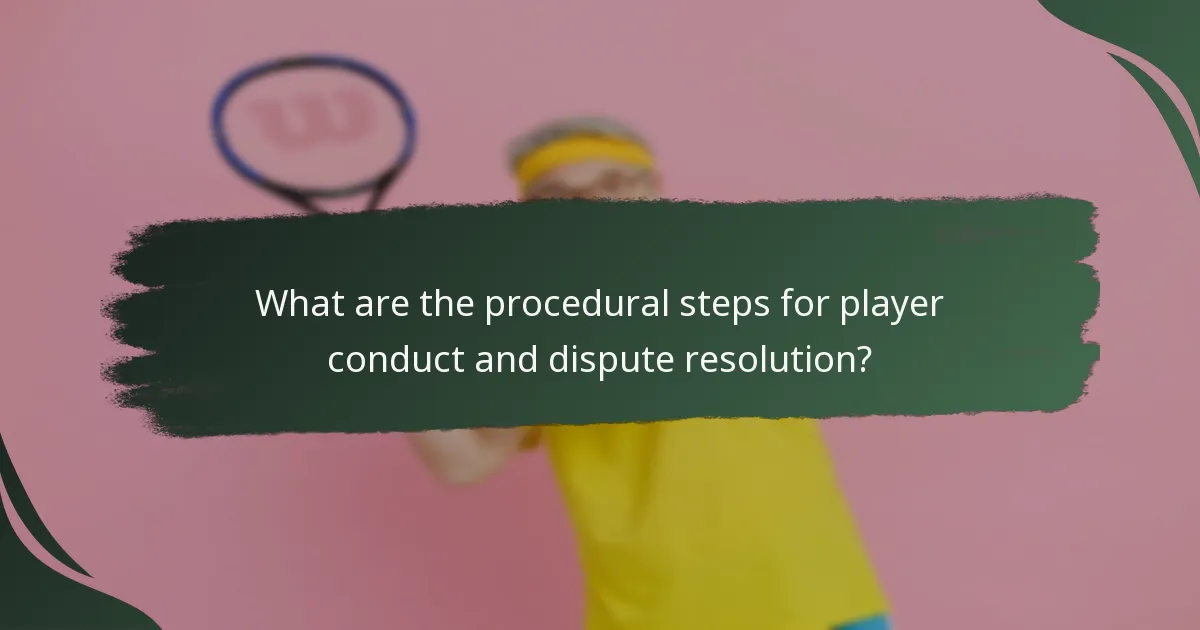 What are the procedural steps for player conduct and dispute resolution?