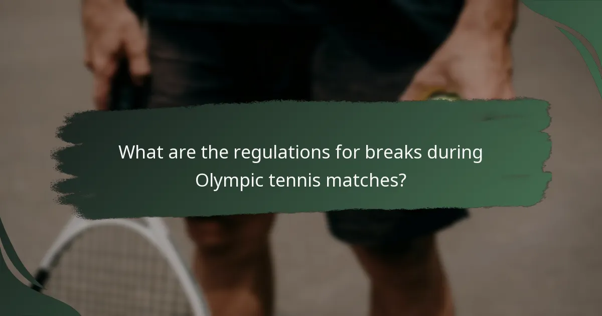 What are the regulations for breaks during Olympic tennis matches?