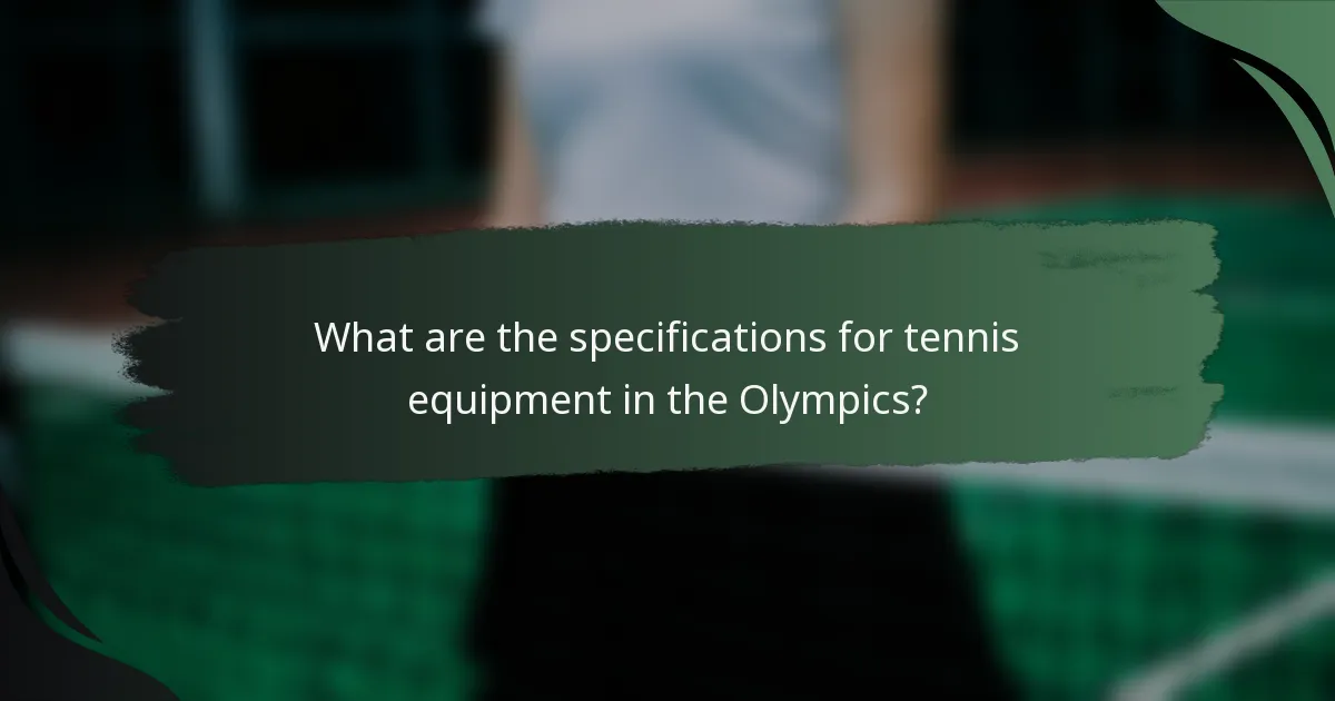 What are the specifications for tennis equipment in the Olympics?
