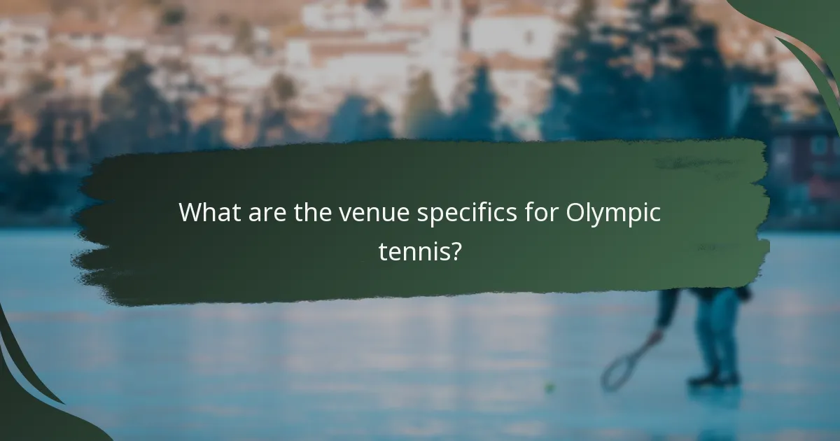 What are the venue specifics for Olympic tennis?