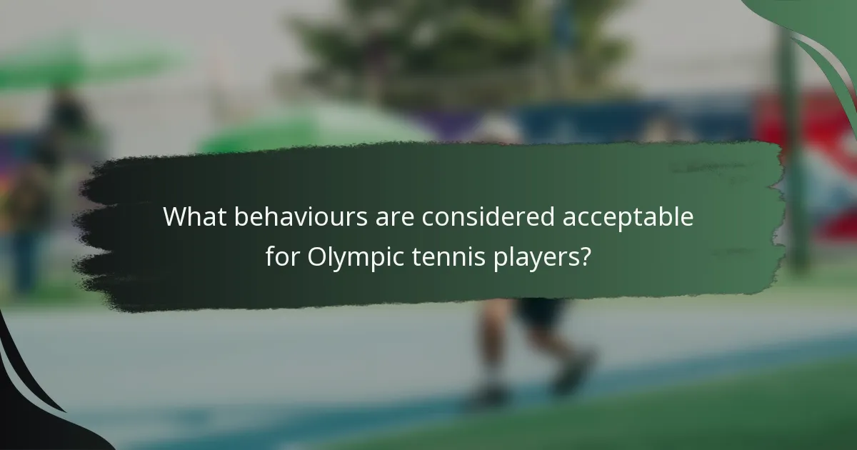 What behaviours are considered acceptable for Olympic tennis players?