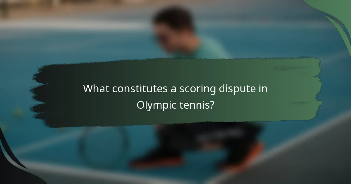 What constitutes a scoring dispute in Olympic tennis?