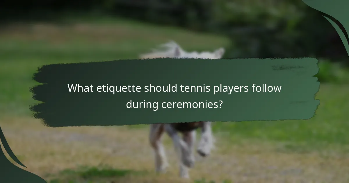 What etiquette should tennis players follow during ceremonies?