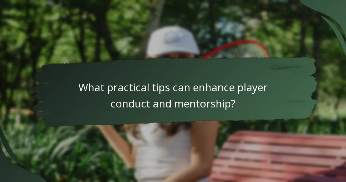 What practical tips can enhance player conduct and mentorship?