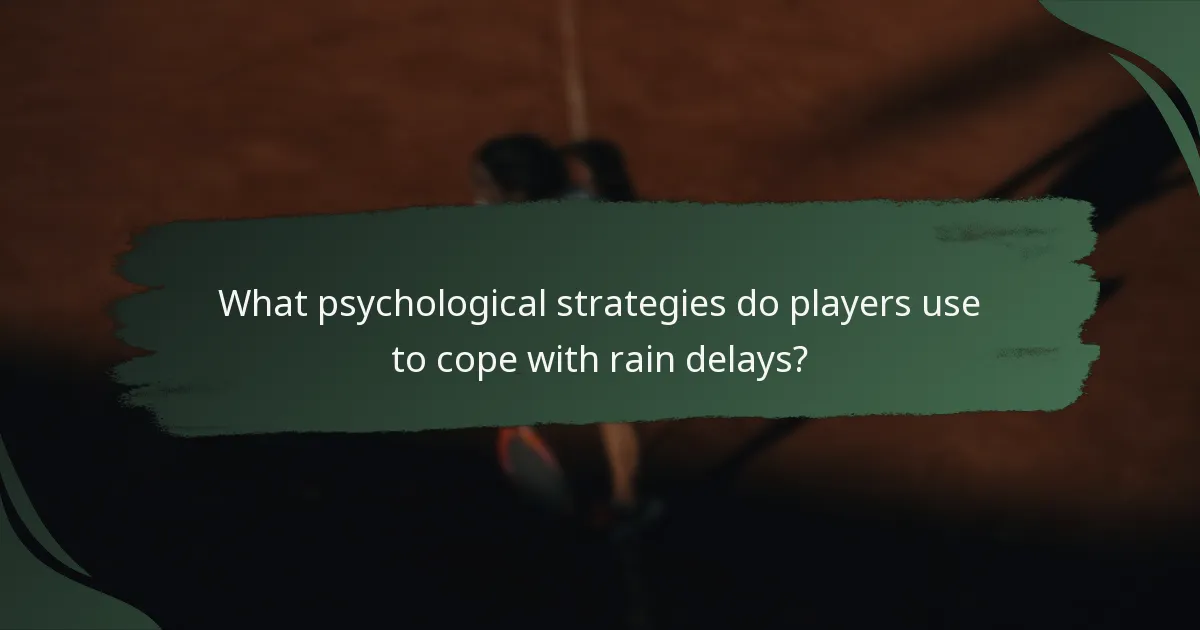 What psychological strategies do players use to cope with rain delays?
