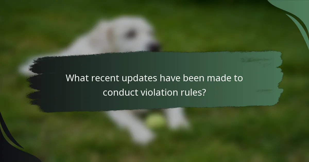 What recent updates have been made to conduct violation rules?