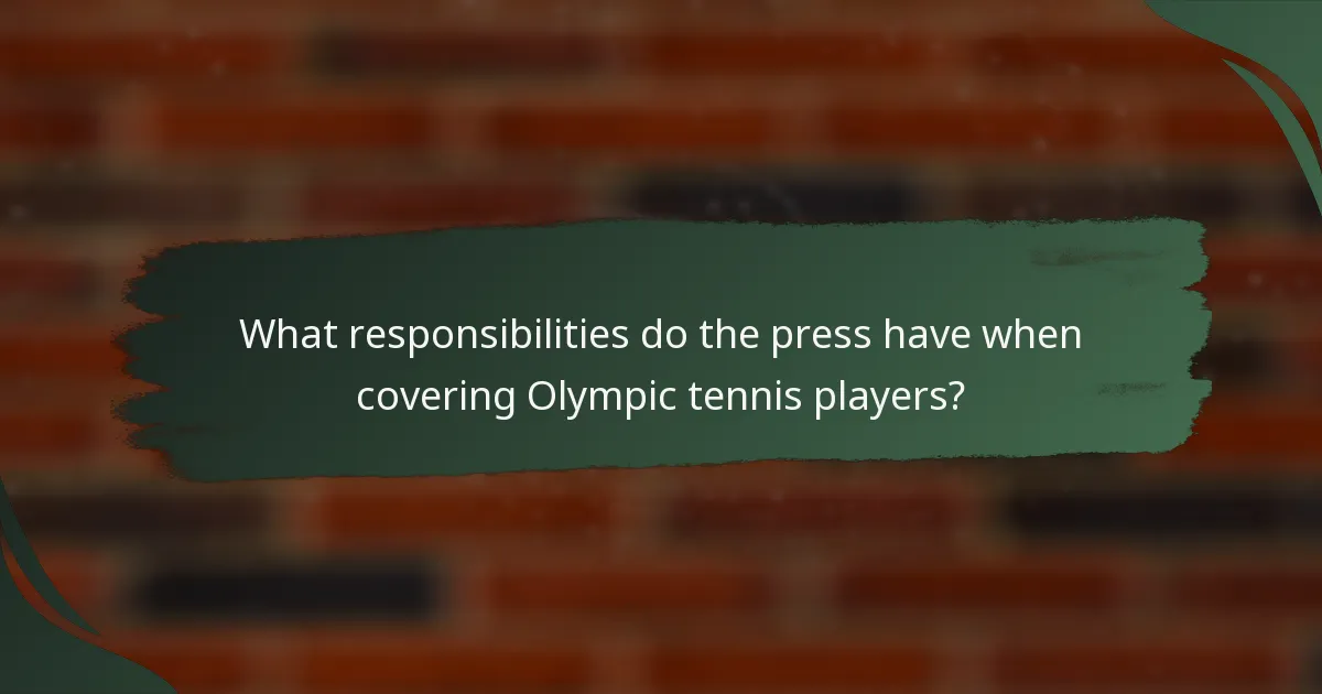 What responsibilities do the press have when covering Olympic tennis players?