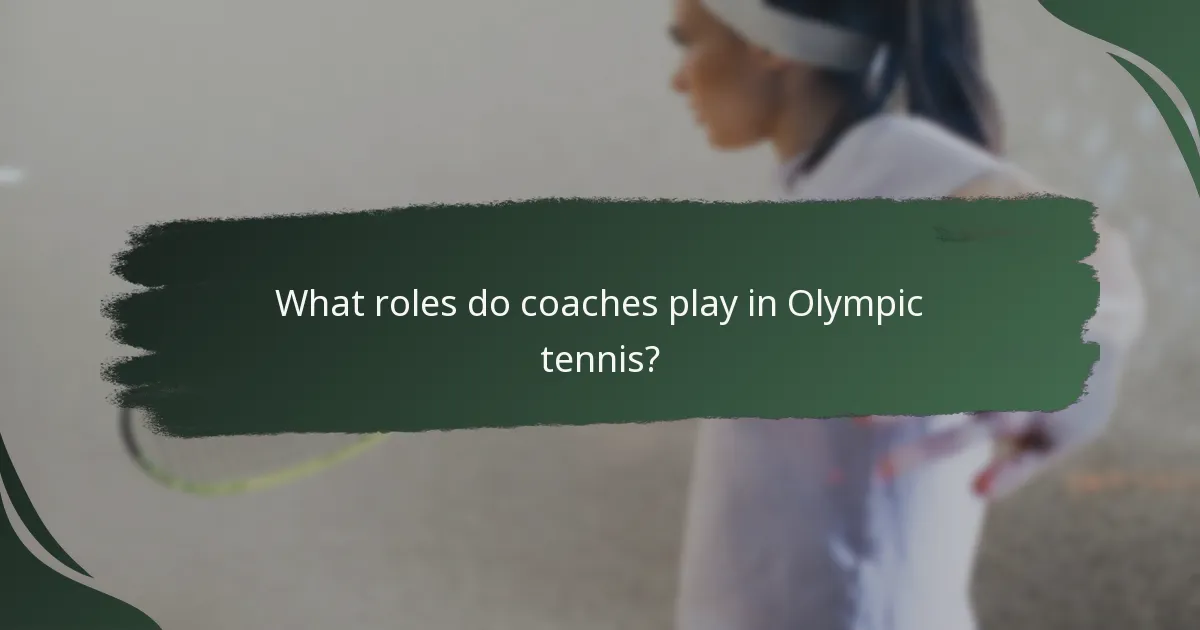 What roles do coaches play in Olympic tennis?