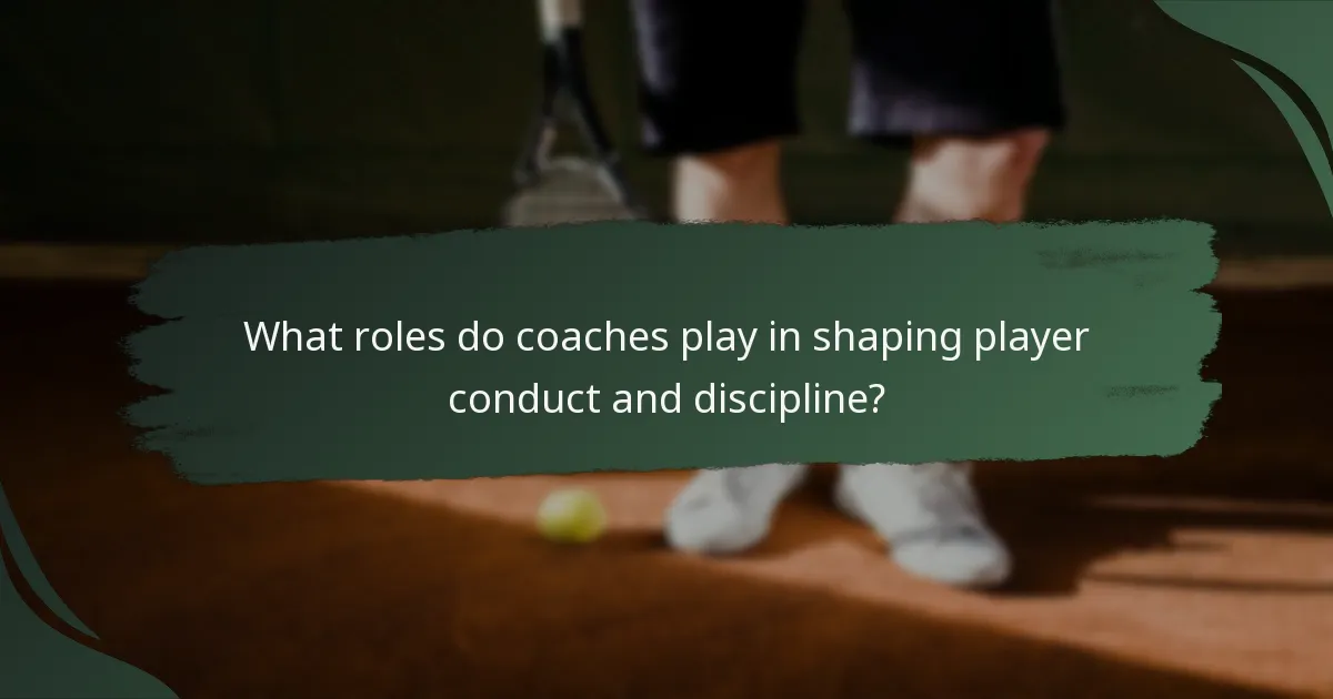 What roles do coaches play in shaping player conduct and discipline?