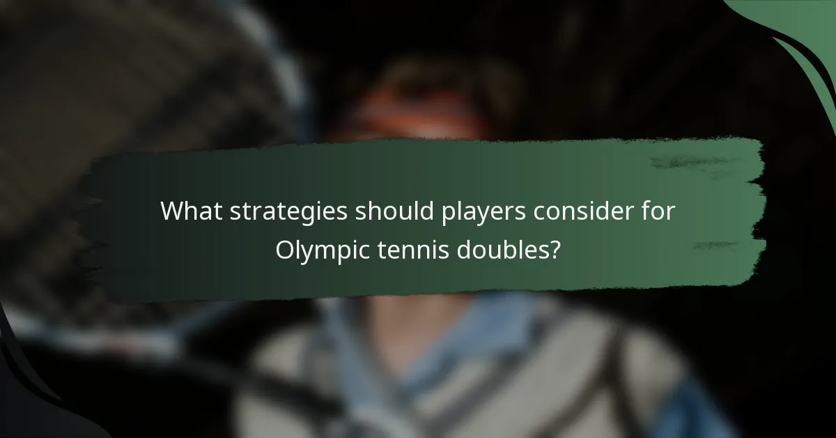 What strategies should players consider for Olympic tennis doubles?