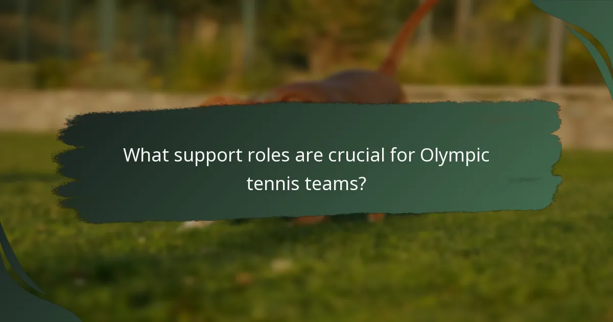 What support roles are crucial for Olympic tennis teams?