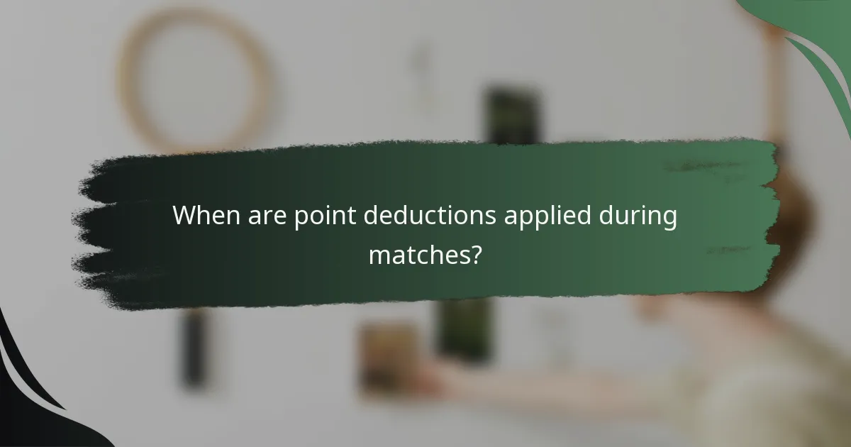 When are point deductions applied during matches?