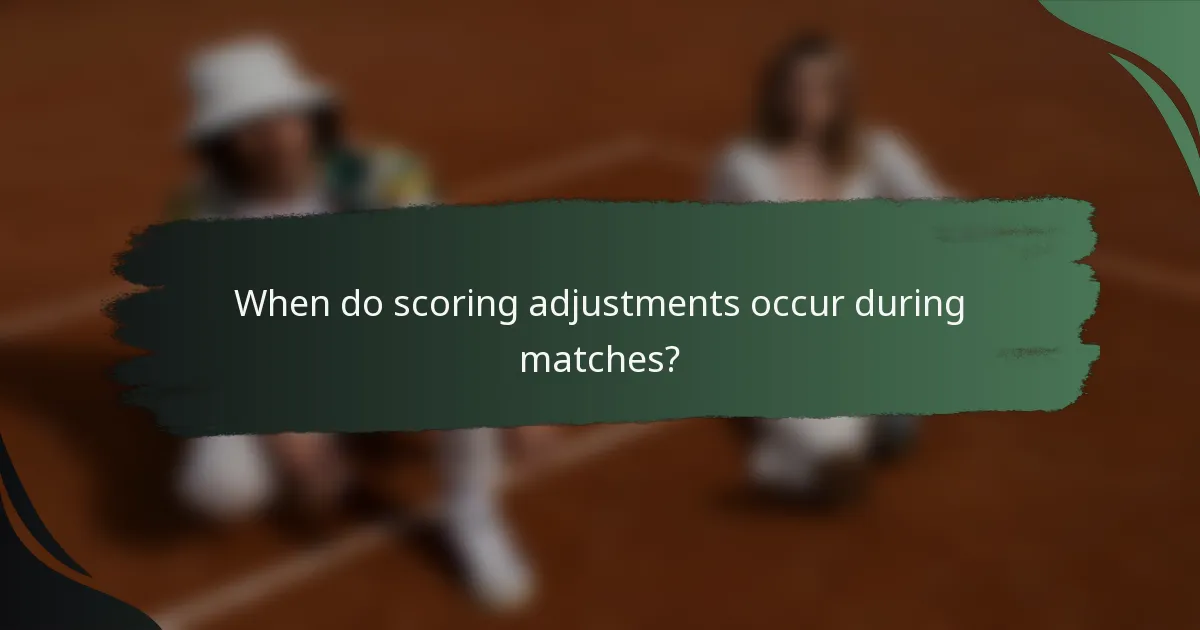 When do scoring adjustments occur during matches?
