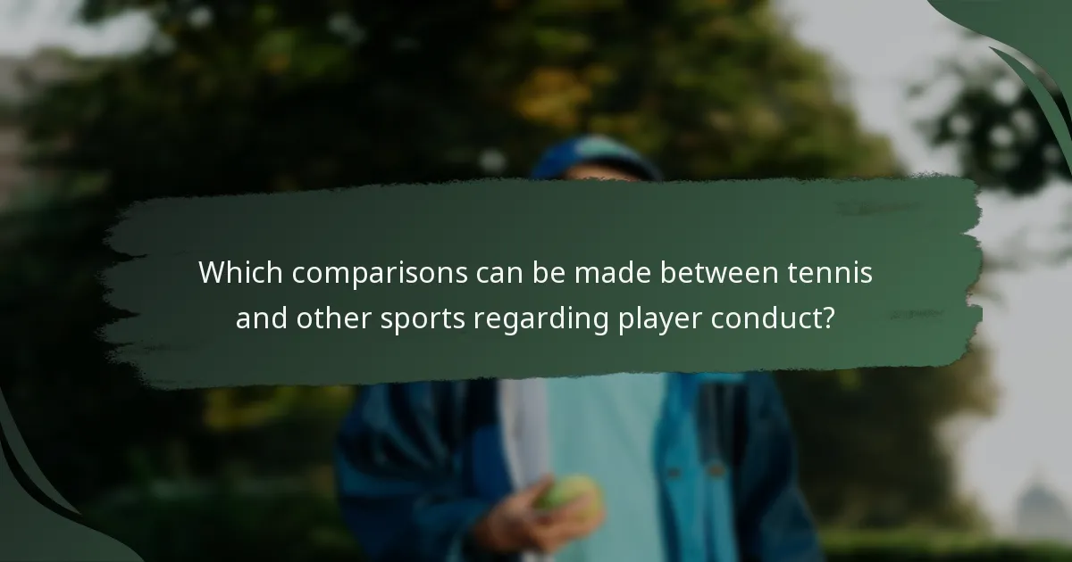 Which comparisons can be made between tennis and other sports regarding player conduct?
