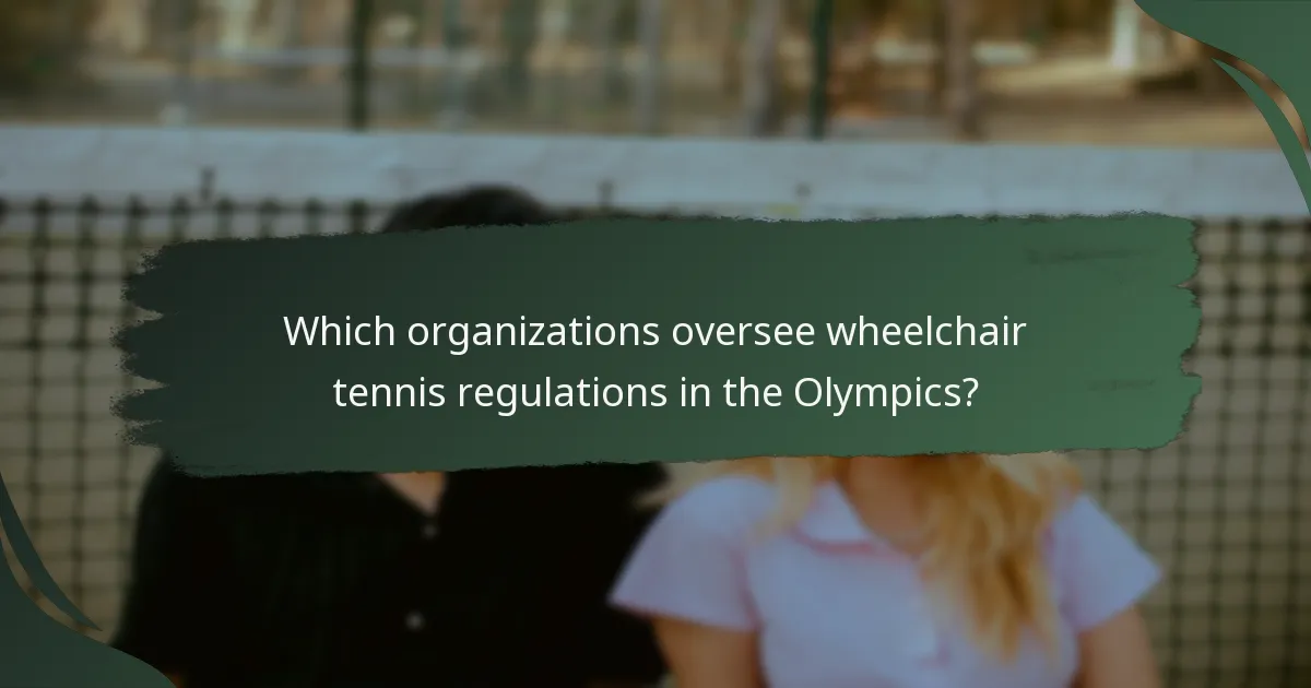 Which organizations oversee wheelchair tennis regulations in the Olympics?