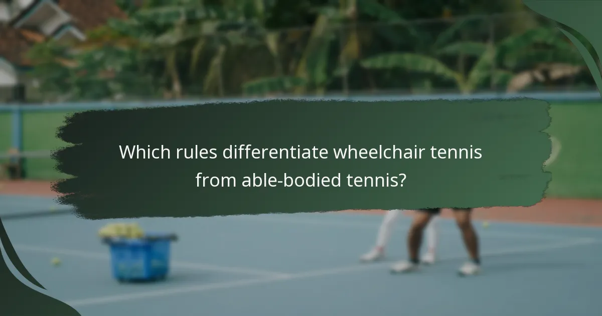 Which rules differentiate wheelchair tennis from able-bodied tennis?