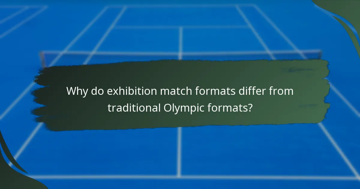 Why do exhibition match formats differ from traditional Olympic formats?